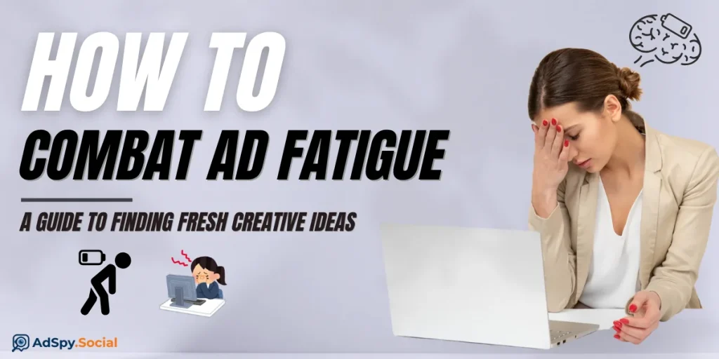 How to Combat Ad Fatigue